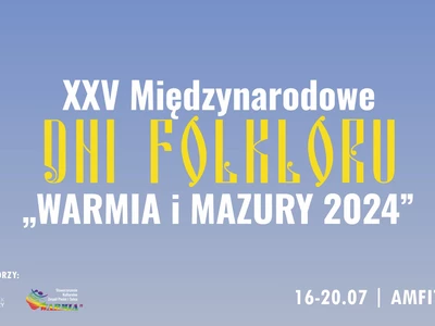 XXV Międzynarodowe Dni Folkloru „WARMIA i MAZURY 2024”